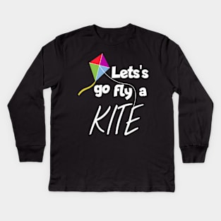 Let's got fly a kite Kids Long Sleeve T-Shirt